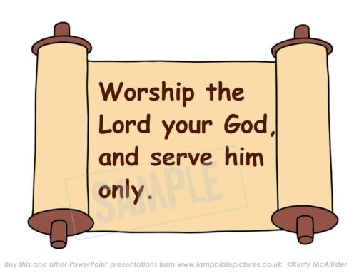 Worship the Lord your God and serve him only