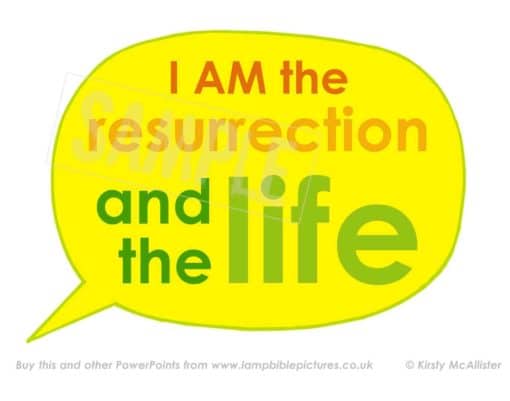 I am the resurrection and the life.