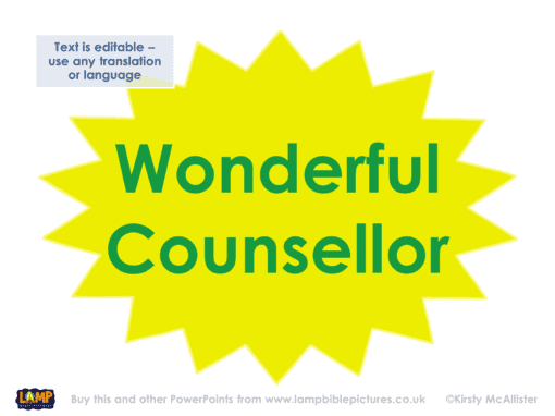 His name shall be called Wonderful Counsellor